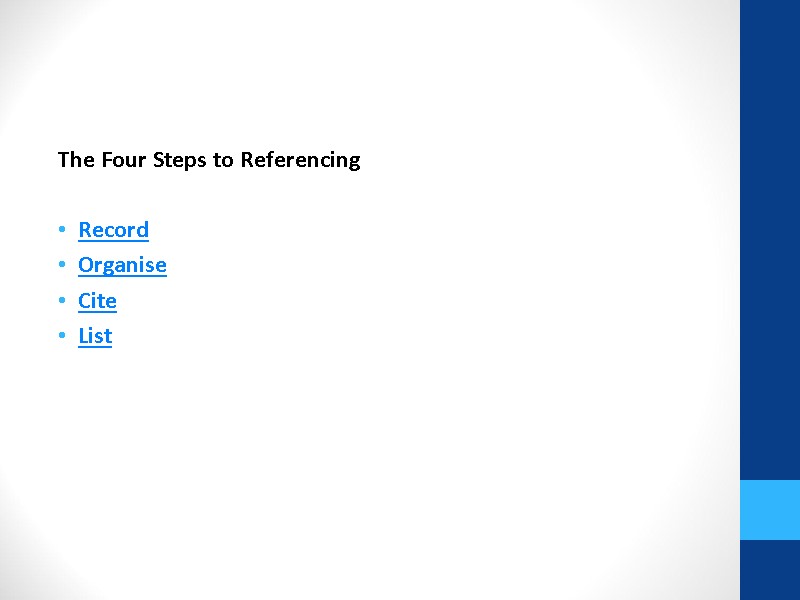 The Four Steps to Referencing  Record  Organise  Cite  List
